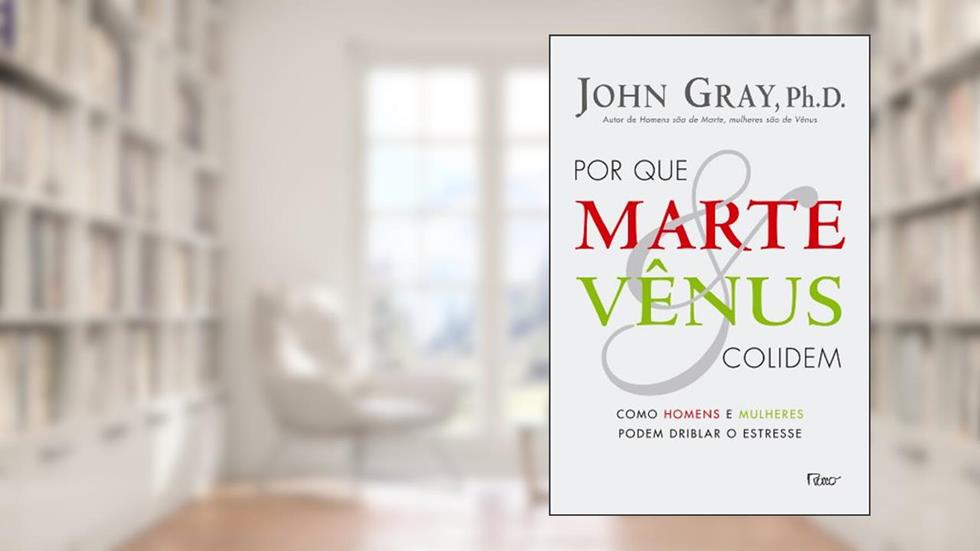 Por que Marte e Vênus colidem: Como homens e mulheres podem driblar o estresse, do autor John Gray