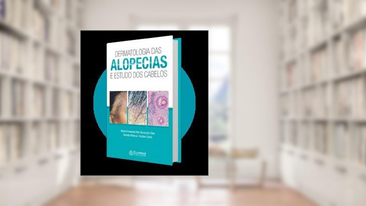 Dermatologia Das Alopecias E Estudo Dos Cabelos, do autor Maria Fernanda Reis Gavazzoni Dias Hudson Dutra Rezende Andreeia Mateus