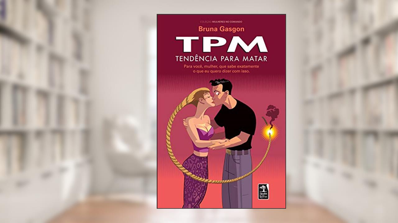 TPM - Tendência para Matar: para você, mulher, que sabe exatamente o que eu quero dizer com isso, do autor Bruna Gasgon