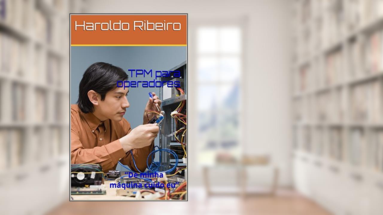 TPM para operadores: "De minha máquina cuido eu", do autor Haroldo Ribeiro