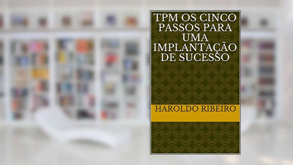 TPM Os cinco passos para uma implantação de sucesso, do autor Haroldo Ribeiro