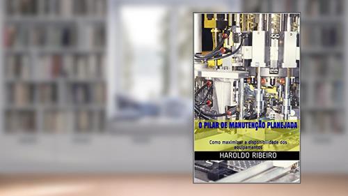 Capa de O pilar de Manutenção Planejada: Como maximizar a disponibilidade dos equipamentos (TPM Collection Livro 5), do autor Haroldo Ribeiro