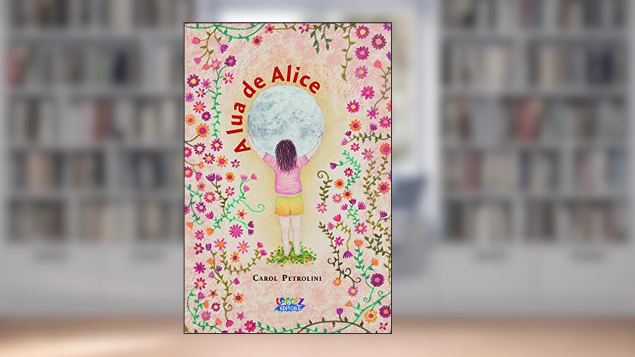 A lua de Alice: Uma história sobre a primeira menstruação e os ciclos femininos, do autor Carol Petrolini; Laura Barbeiro