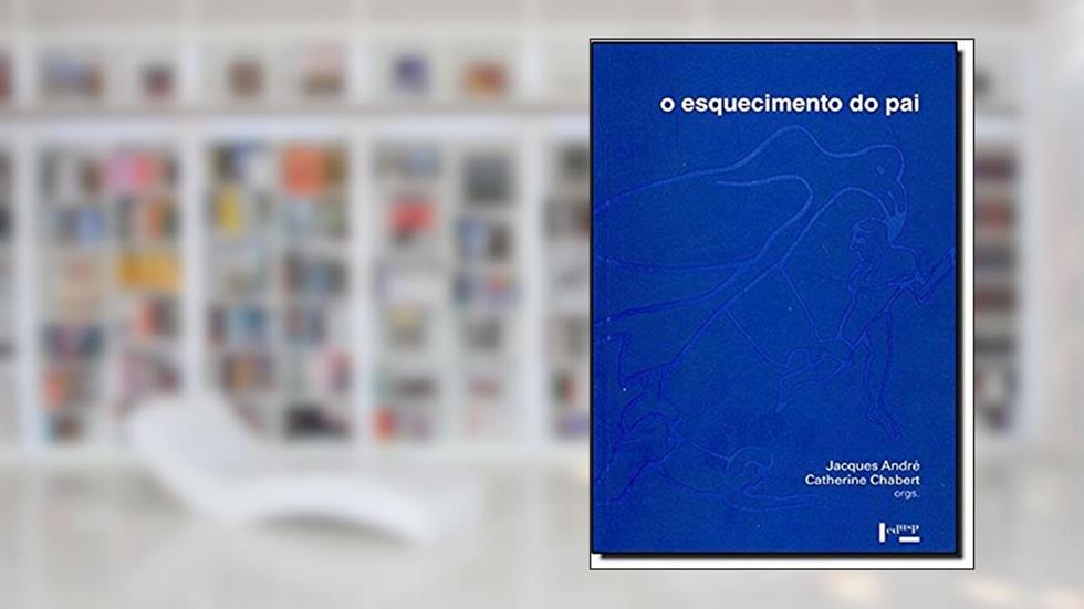 O Esquecimento do Pai, do autor Jacques André