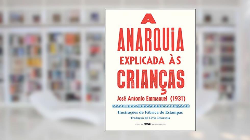 A anarquia explicada às crianças, do autor José Antonio Emmanuel