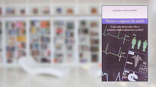 Capa de Planos e seguros de saúde: O que todos devem saber sobre a assistência médica suplementar no Brasil, do autor Ligia Bahia; Mário Scheffer
