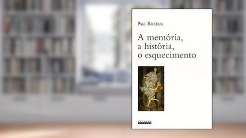 Capa de A memória, a historia, o esquecimento, do autor Paul Ricour