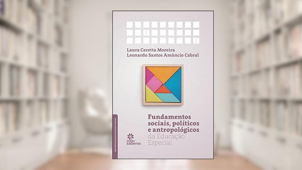 Fundamentos Sociais, Políticos e Antropológicos da Educação Especial, do autor Laura Ceretta Moreira; Leonardo Santos Amâncio Cabral