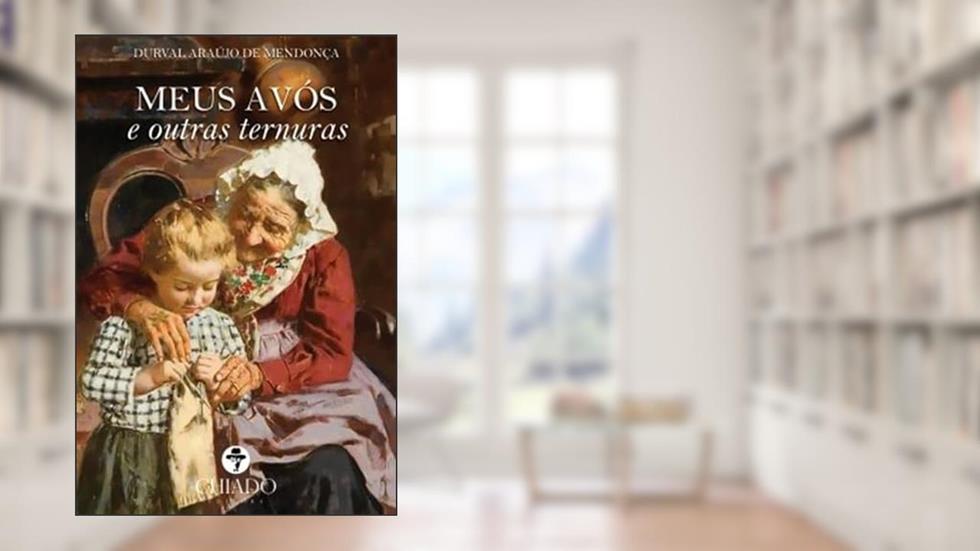 Meus Avós e outras Ternuras, do autor Durval Araújo De Mendonça