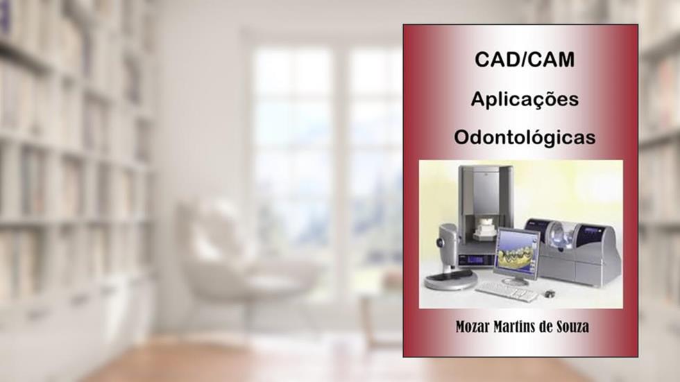 CAD / CAM Aplicações Odontológicas: Prótese Odontológica, do autor Mozar M de Souza