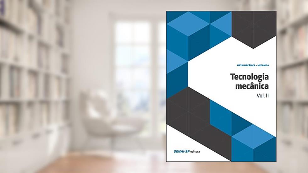 Tecnologia Mecânica (Volume 2), do autor SENAI-SP Editora