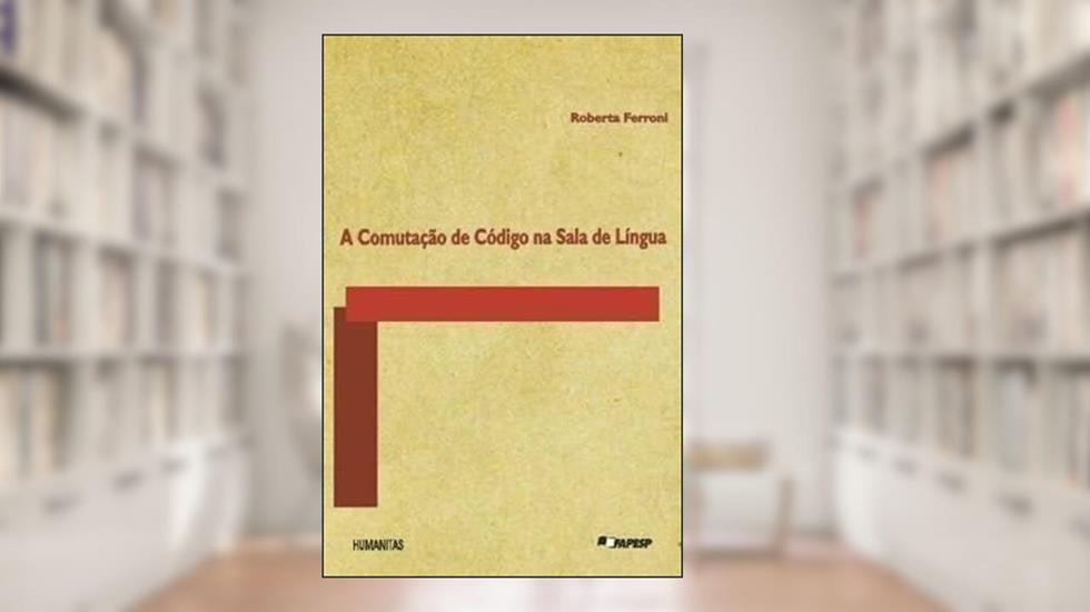 A Comutação de Código na Sala de Língua, do autor Roberta Ferroni
