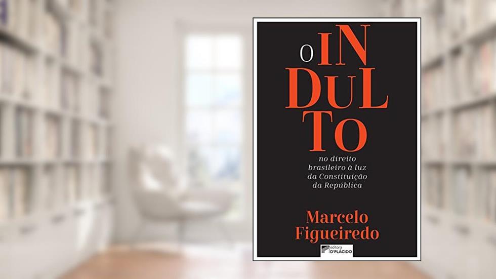 O Indulto no Direito Brasileiro à luz da Constituição da República, do autor Marcelo Figueiredo