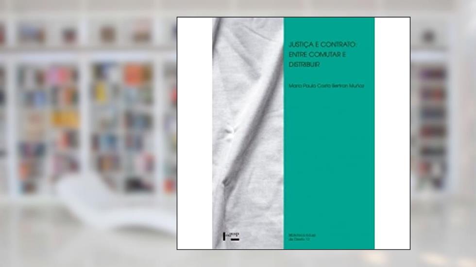 Justiça e Contrato. Entre Comutar e Distribuir, do autor Maria Paula Costa Bertran Muñoz