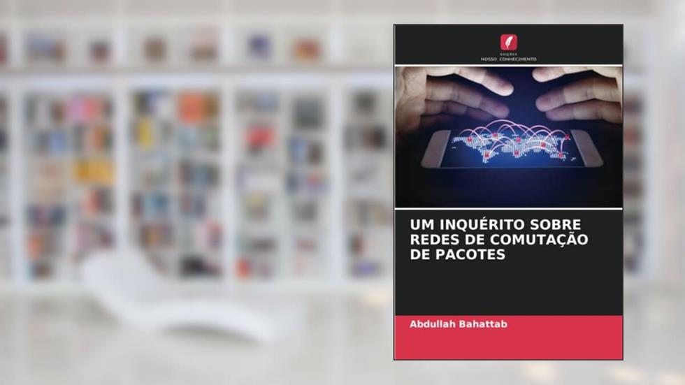 UM INQUÉRITO SOBRE REDES DE COMUTAÇÃO DE PACOTES, do autor Abdullah Bahattab
