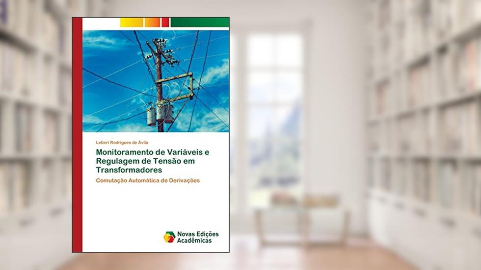 Monitoramento de Variáveis e Regulagem de Tensão em Transformadores: Comutação Automática de Derivações, do autor Letieri Rodrigues de Ávila