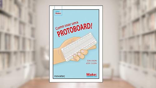 Capa de Como Usar uma Protoboard!, do autor Sean Ragan; Jody Culkin