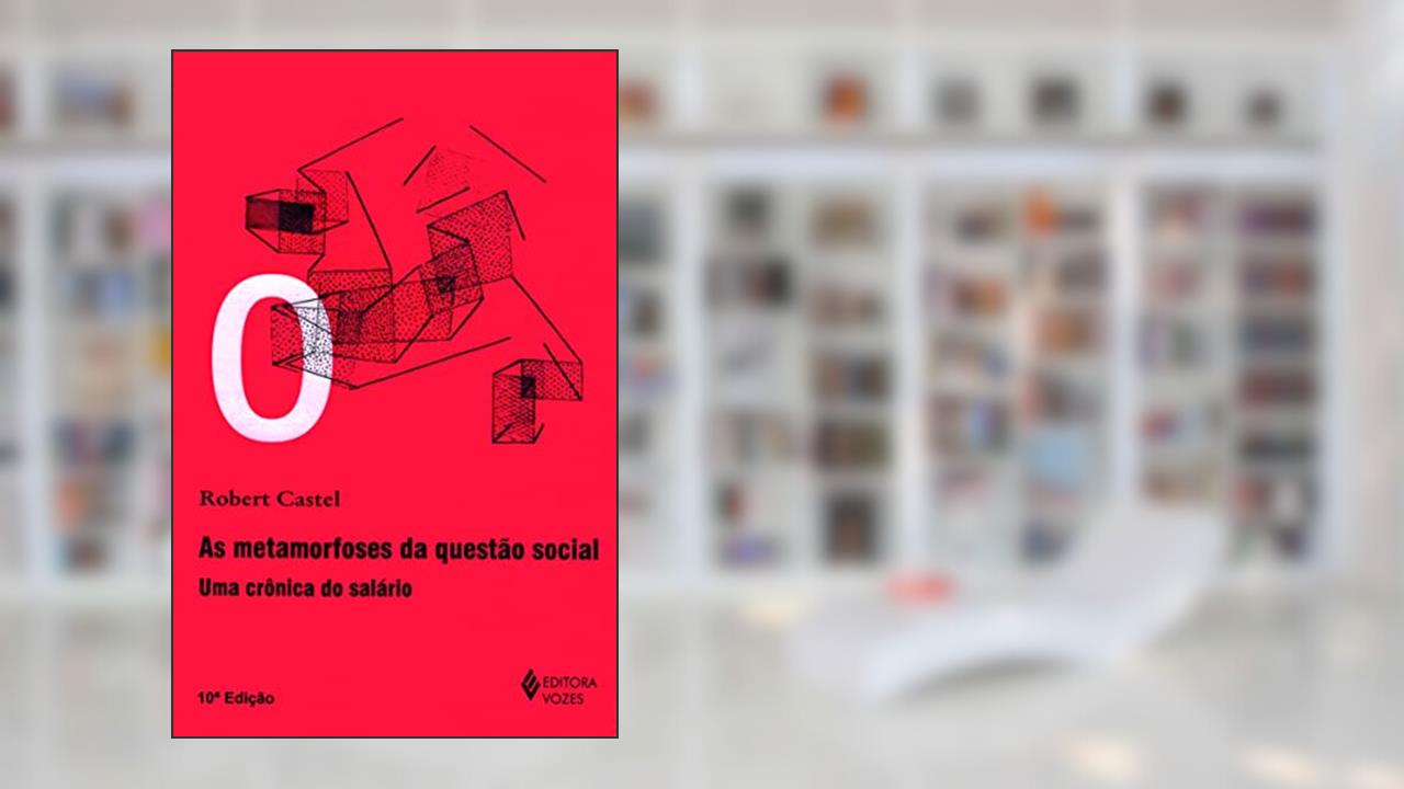 Metamorfoses da questão social: Uma crônica do salário, do autor Robert Castel