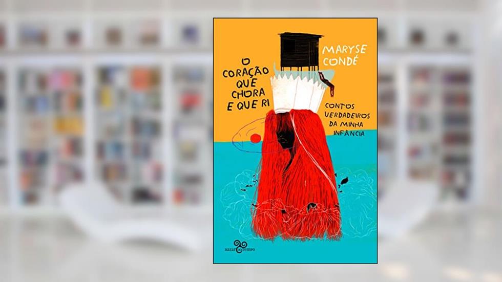 O coração que chora e que ri: Contos verdadeiros da minha infância, do autor Maryse Condé