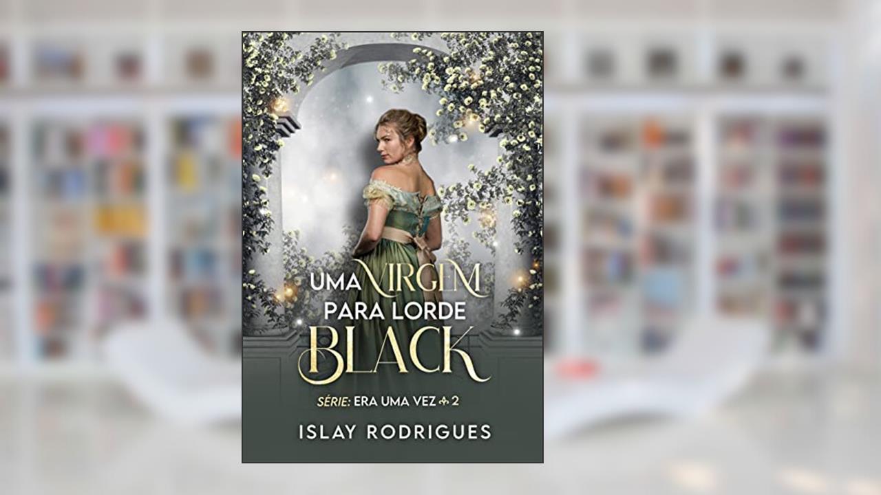 Uma virgem para lorde Black (Era uma vez Livro 2), do autor Islay Rodrigues