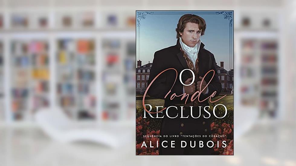 O Conde Recluso (Para sempre sua Livro 2), do autor Alice Dubois