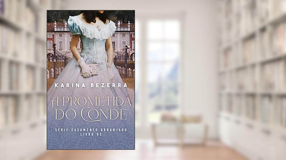 Série Casamento Arranjado: A Prometida do Conde, do autor Karina Bezerra
