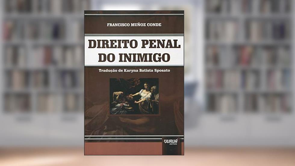 Direito Penal do Inimigo: Tradução de Karyna Batista Sposato, do autor Francisco Muñoz Conde