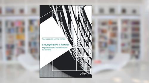 Capa de Um Papel Para a História: O Problema da Historicidade da Ciência, do autor Mauro Lúcio Leitão Condé