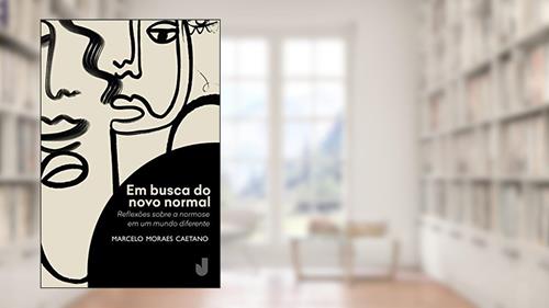 Capa de Em Busca do Novo Normal: Reflexões Sobre a Normose em um Mundo Diferente, do autor Marcelo Moraes Caetano