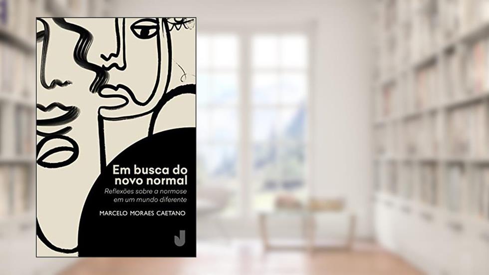 Em Busca do Novo Normal: Reflexões Sobre a Normose em um Mundo Diferente, do autor Marcelo Moraes Caetano