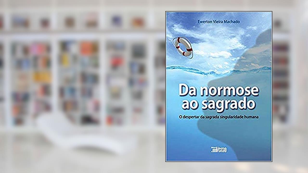 Da Normose ao Sagrado, do autor Ewerton Vieira Machado