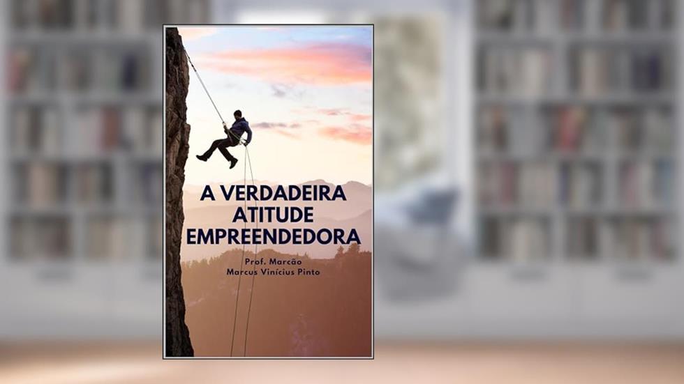 A verdadeira atitude empreendedora (Empreendedorismo - Você gestor da sua carreira Livro 5), do autor Marcus Pinto
