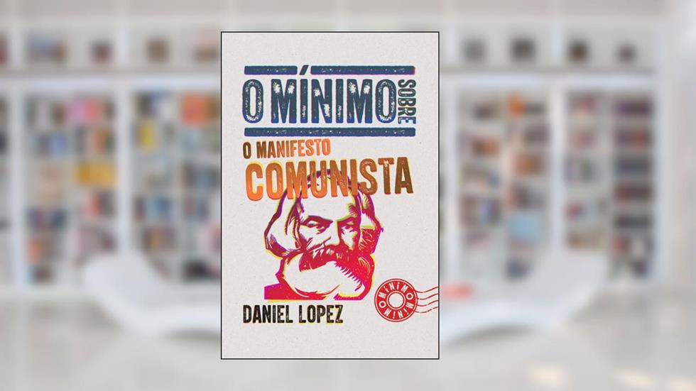 O mínimo sobre o manifesto comunista, do autor Daniel Lopez