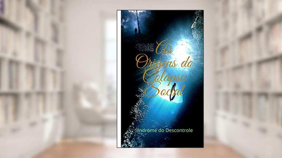 As Origens do Colapso social: Sindrome do Descontrole, do autor liares carvalho