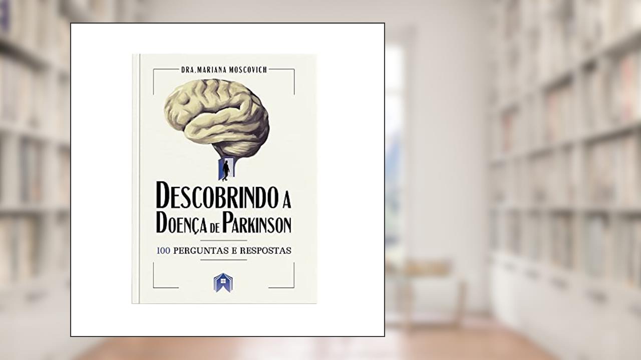 Descobrindo a Doença de Parkinson. 100 Perguntas e Respostas, do autor Dra. Mariana Moscovich