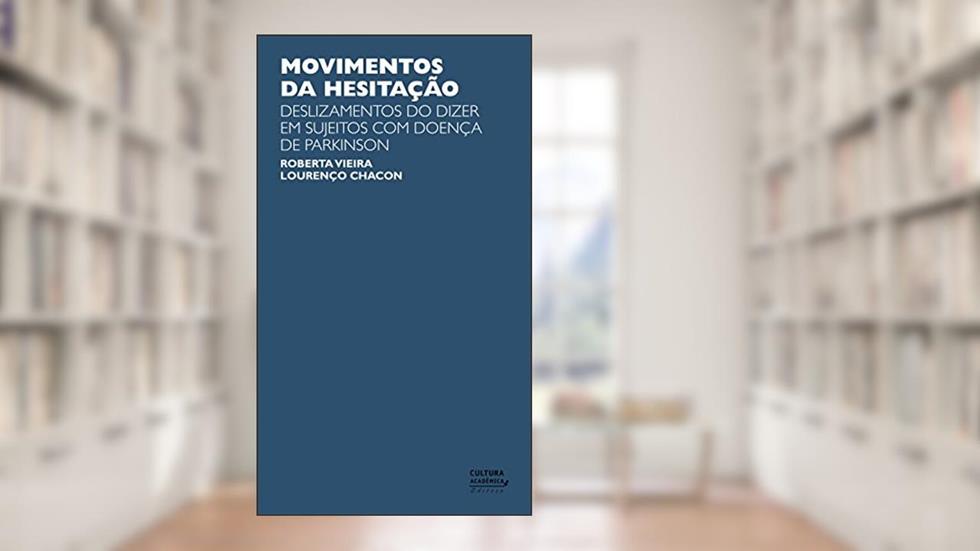 Movimentos da hesitação: deslizamentos do dizer em sujeitos com doença de Parkinson, do autor Roberta Vieira; Lourenço Chacon