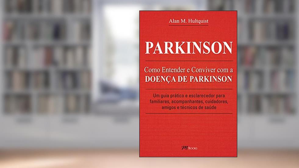 Parkinson: Como Entender e Conviver com a Doença de Parkinson, do autor Alan M. Hultquist