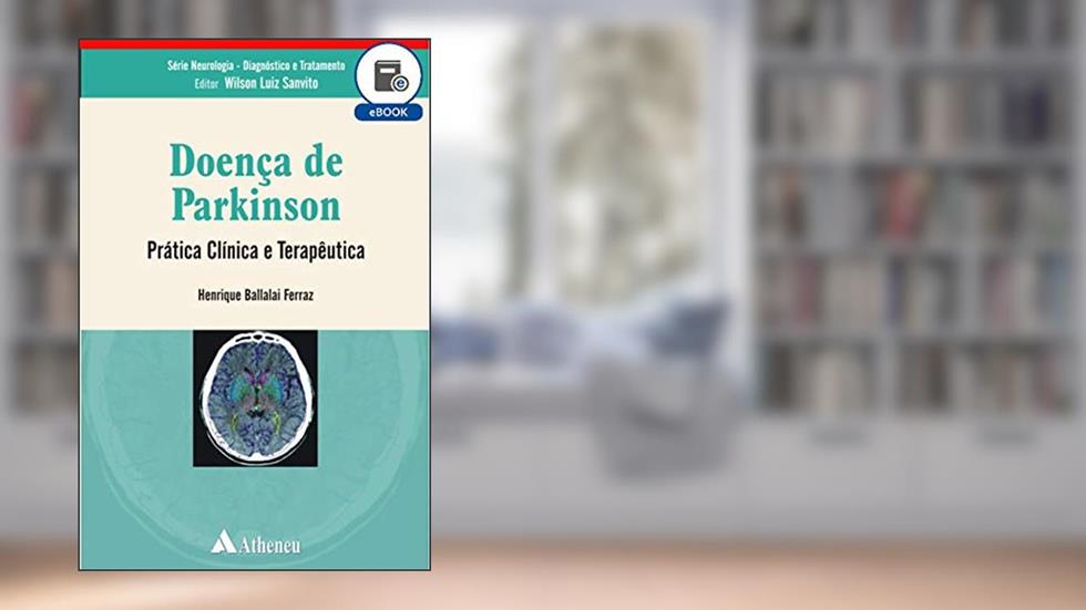 Doença de Parkinson - Prática Clínica e Terapêutica (eBook) (Sérir Neurologia-Diagnóstico e tratamento), do autor Henrique Ballalai Ferraz