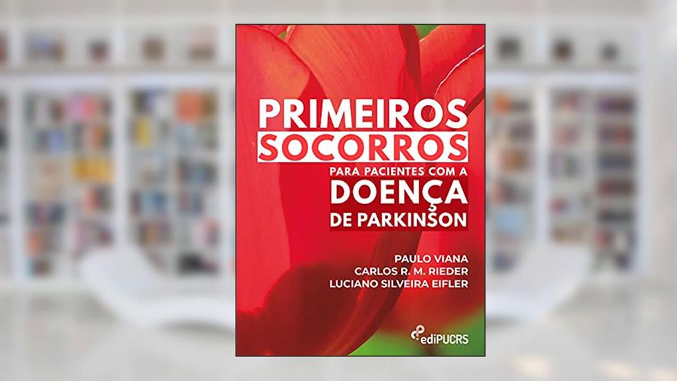 Primeiros socorros para pacientes com a doença de Parkinson, do autor Carlos R. M. Rieder; Luciano Silveira Eifler; Paulo Viana