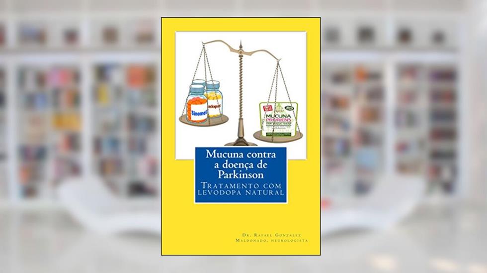 Mucuna contra a doenca de Parkinson: Tratamento com levodopa natural, do autor Rafael Gonzalez Maldonado