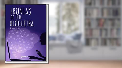 Capa de Ironias de Uma Blogueira, do autor Oscar Lima