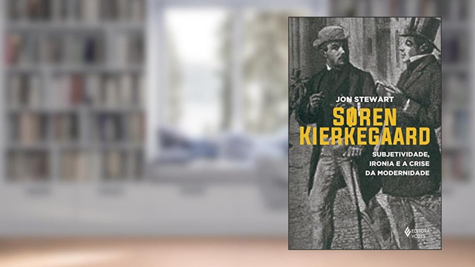 Soren Kierkegaard: Subjetividade, ironia e a crise da modernidade, do autor Jon Stewart