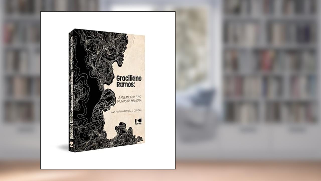 Graciliano Ramos: a Melancolia e as Ironias da Memória, do autor Ana Maria Abrahão S. Oliveira