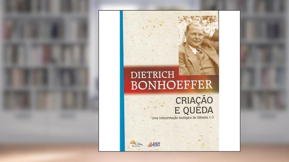 Criação e Queda - Uma Interpretação Teológica de Gênesis 1-3, do autor Dietrich Bonhoeffer