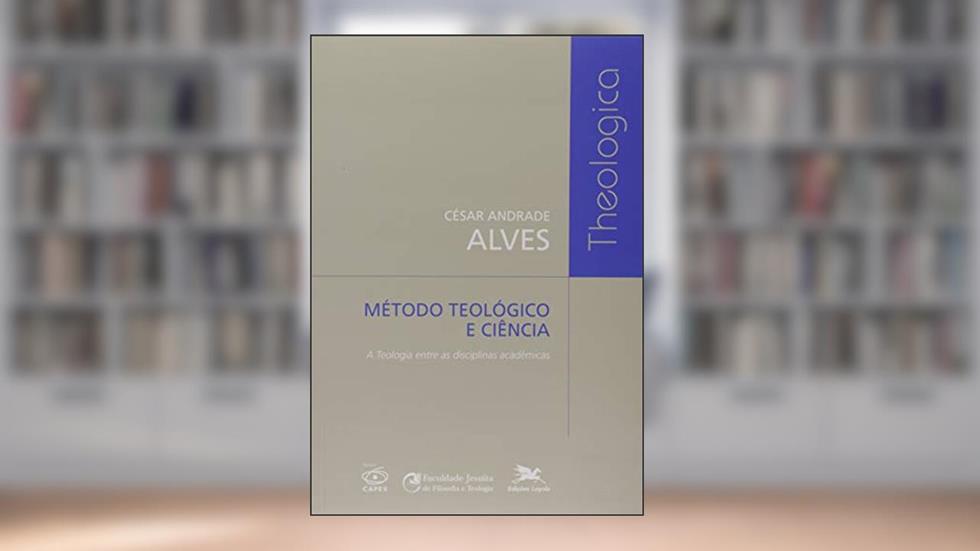 Método teológico e ciência: A Teologia entre as disciplinas acadêmicas, do autor Cesar Andrade Alves