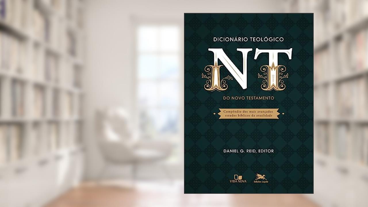 Dicionário Teológico do Novo Testamento, do autor editor Daniel G. Reid