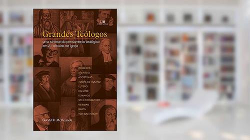 Capa de Grandes teólogos: Uma síntese do pensamento teológico em 21 séculos de igreja, do autor Gerald McDermott