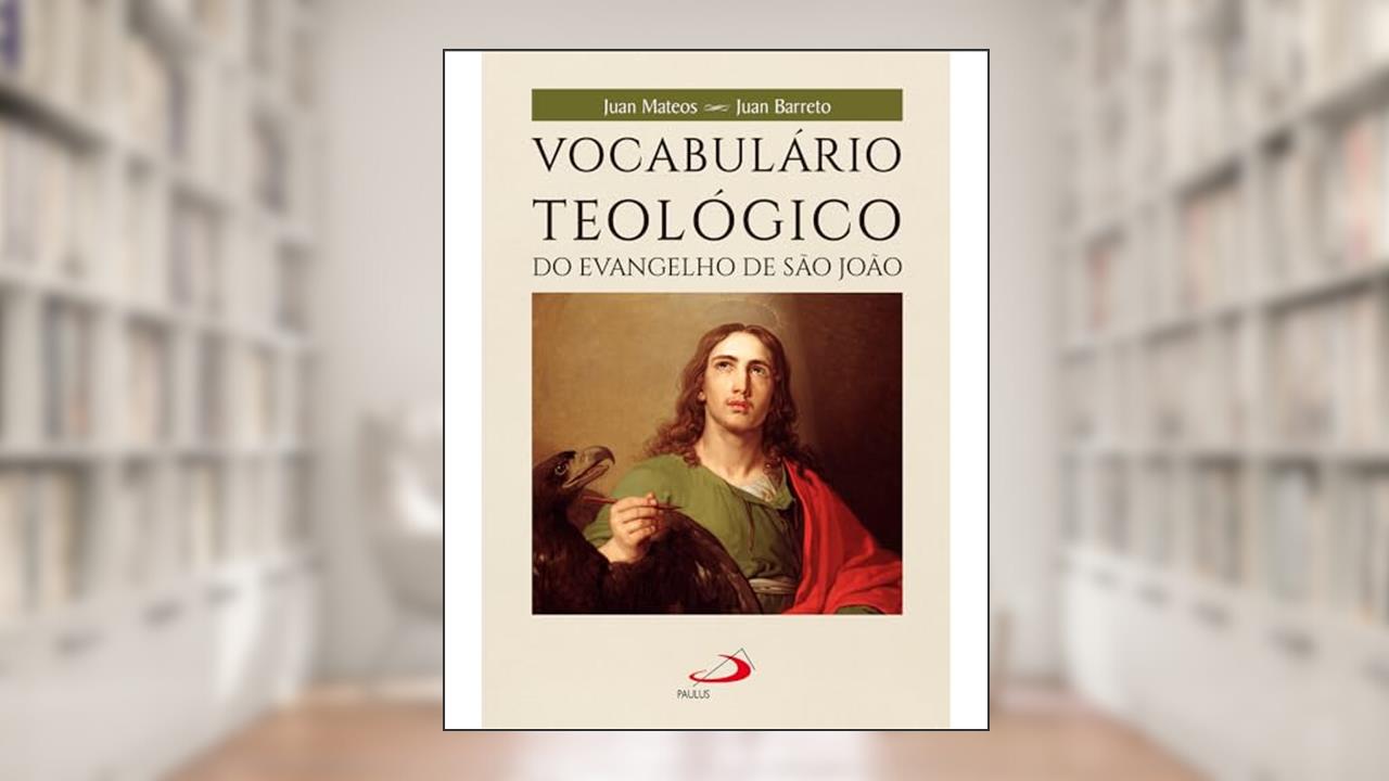Vocabulário Teológico do Evangelho de São João, do autor Juan Mateos; Juan Barreto