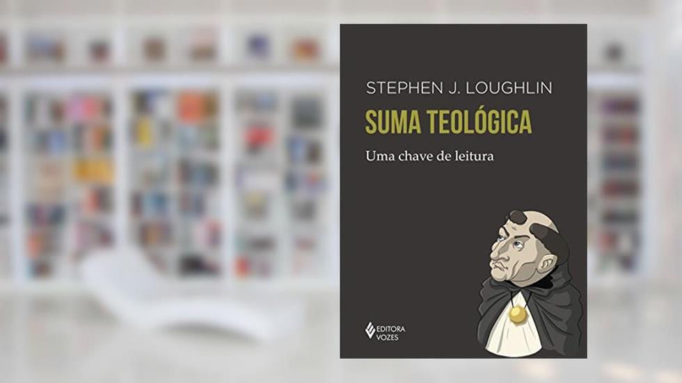 Suma teológica: Uma chave de leitura, do autor Stephen J. Loughlin