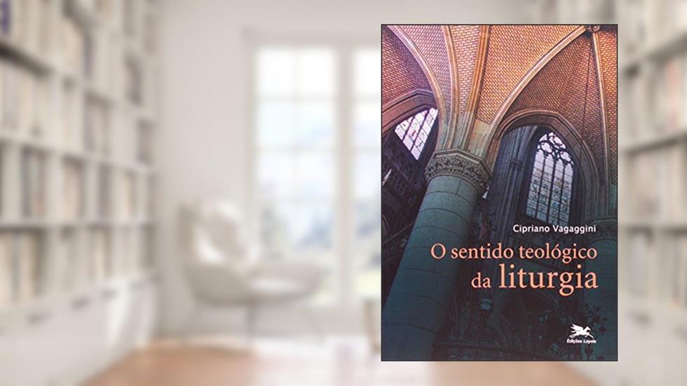 O sentido teológico da liturgia, do autor Cipriano Vagaggini